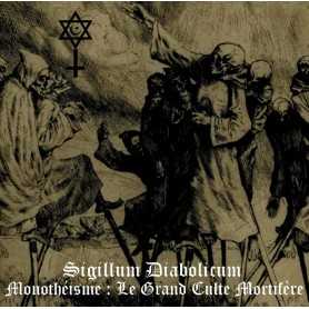 SIGILLUM DIABOLICUM - Monotheisme : Le Grand Culte Mortifere 