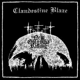 CLANDESTINE BLAZE - New Golgotha Rising